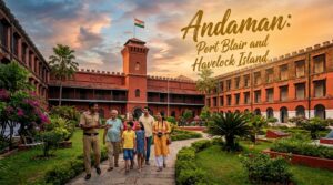 4 Nights in Andaman: Port Blair and Havelock Island
